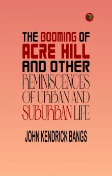 The Booming of Acre Hill and Other Reminiscences of Urban and Suburban Life