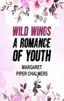 Wild Wings: A Romance of Youth