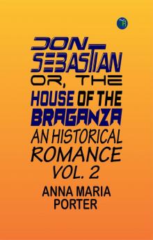 Don Sebastian; or The house of the Braganza: An historical romance. vol. 2