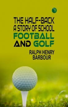 The Half-Back: A Story of School Football and Golf