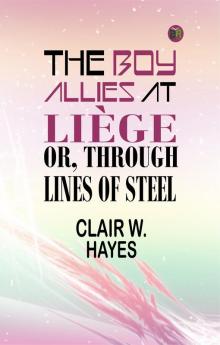 THE BOY ALLIES AT LIÈGE; OR THROUGH LINES OF STEEL
