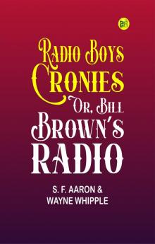 Radio Boys Cronies; Or Bill Brown's Radio