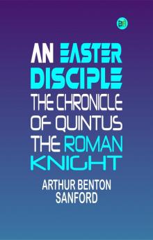 An Easter Disciple: The Chronicle of Quintus the Roman Knight
