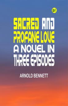 Sacred and Profane Love: A Novel in Three Episodes