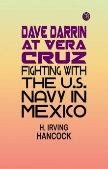 Dave Darrin at Vera Cruz: Fighting with the U.S. Navy in Mexico