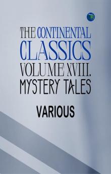 The Continental Classics Volume XVIII. Mystery Tales