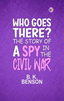 Who Goes There? The Story of a Spy in the Civil War