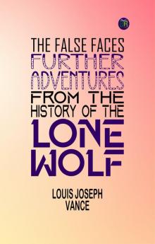 The False Faces: Further Adventures from the History of the Lone Wolf