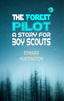 The Forest Pilot: A Story for Boy Scouts