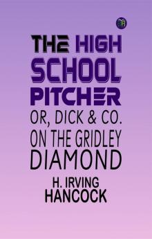 The High School Pitcher; or Dick & Co. on the Gridley Diamond