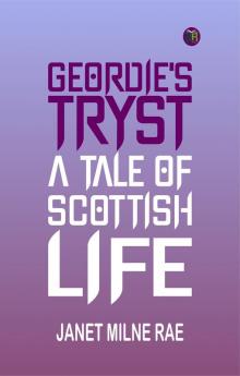 Geordie's Tryst: A Tale of Scottish Life