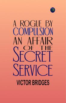 A Rogue by Compulsion: An Affair of the Secret Service