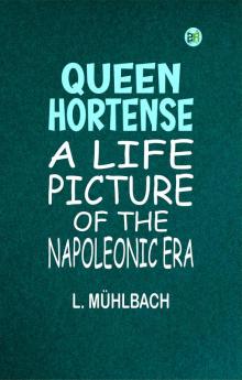 Queen Hortense: A Life Picture of the Napoleonic Era