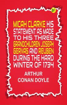 Micah Clarke His Statement as made to his three grandchildren Joseph Gervas and Reuben During the Hard Winter of 1734