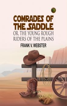 Comrades of the Saddle; Or The Young Rough Riders of the Plains