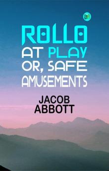 Rollo at Play; Or Safe Amusements