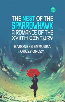 The Nest of the Sparrowhawk: A Romance of the XVIIth Century