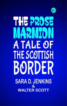 The Prose Marmion: A Tale of the Scottish Border
