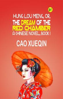 Hung Lou Meng or the Dream of the Red Chamber a Chinese Novel Book I