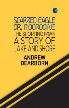 Scarred Eagle; or Moorooine the sporting fawn. A story of lake and shore