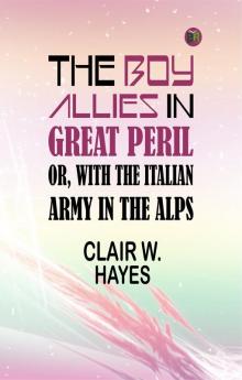 The Boy Allies in Great Peril; Or With the Italian Army in the Alps