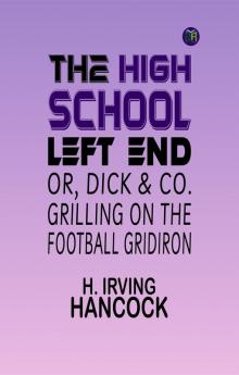 The High School Left End; or Dick & Co. Grilling on the Football Gridiron