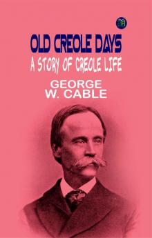 Old Creole Days: A Story of Creole Life
