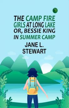The Camp Fire Girls at Long Lake; Or Bessie King in Summer Camp