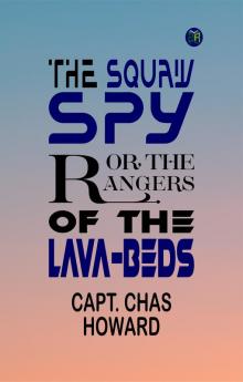 THE SQUAW SPY; OR THE RANGERS OF THE LAVA-BEDS.