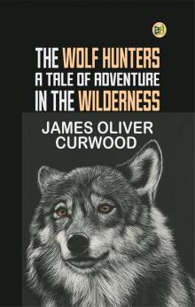 The Wolf Hunters: A Tale of Adventure in the Wilderness
