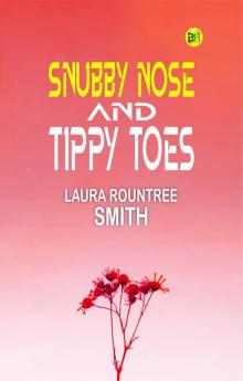 Snubby Nose and Tippy Toes