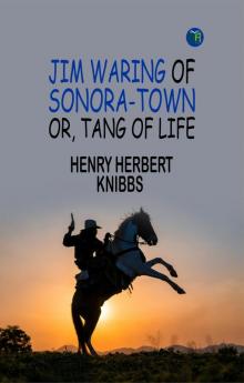Jim Waring of Sonora-Town; Or Tang of Life