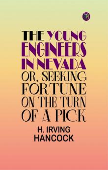 The Young Engineers in Nevada; Or Seeking Fortune on the Turn of a Pick