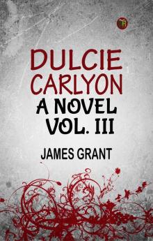 DULCIE CARLYON. A NOVEL. VOL. III.