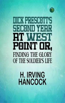 Dick Prescott's Second Year at West Point Or Finding the Glory of the Soldier's Life