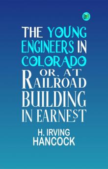 The Young Engineers in Colorado; Or At Railroad Building in Earnest