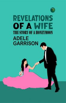 Revelations of a Wife The Story of a Honeymoon