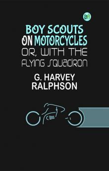 Boy Scouts on Motorcycles; Or With the Flying Squadron