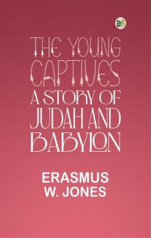 The Young Captives: A Story of Judah and Babylon