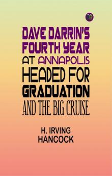 Dave Darrin's Fourth Year at Annapolis: Headed for Graduation and the Big Cruise