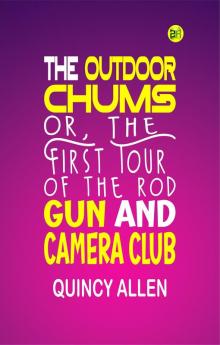 The Outdoor Chums; Or The First Tour of the Rod Gun and Camera Club