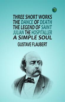 Three short works The Dance of Death the Legend of Saint Julian the Hospitaller a Simple Soul.