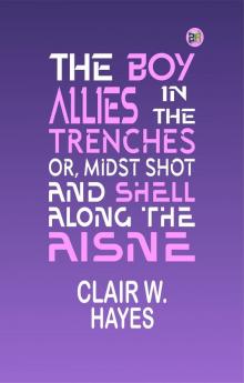 The Boy Allies in the Trenches; Or Midst Shot and Shell Along the Aisne