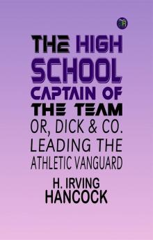 The High School Captain of the Team; or Dick & Co. Leading the Athletic Vanguard