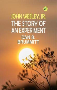John Wesley Jr. The Story of an Experiment