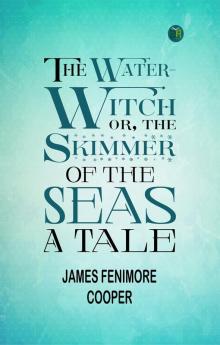 The Water-Witch; Or the Skimmer of the Seas: A Tale