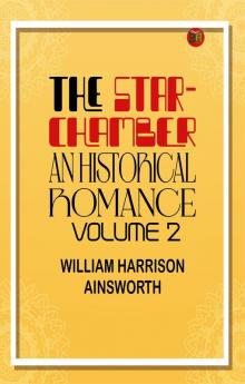 The Star-Chamber: An Historical Romance Volume 2