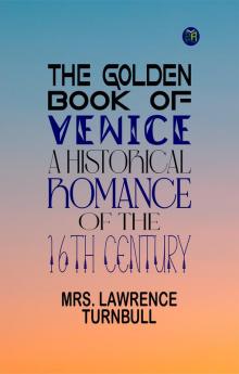 THE GOLDEN BOOK OF VENICE A Historical Romance of the 16th Century