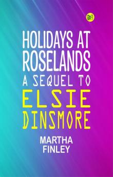 Holidays at Roselands A Sequel to Elsie Dinsmore