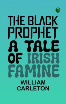 The Black Prophet A Tale Of Irish Famine